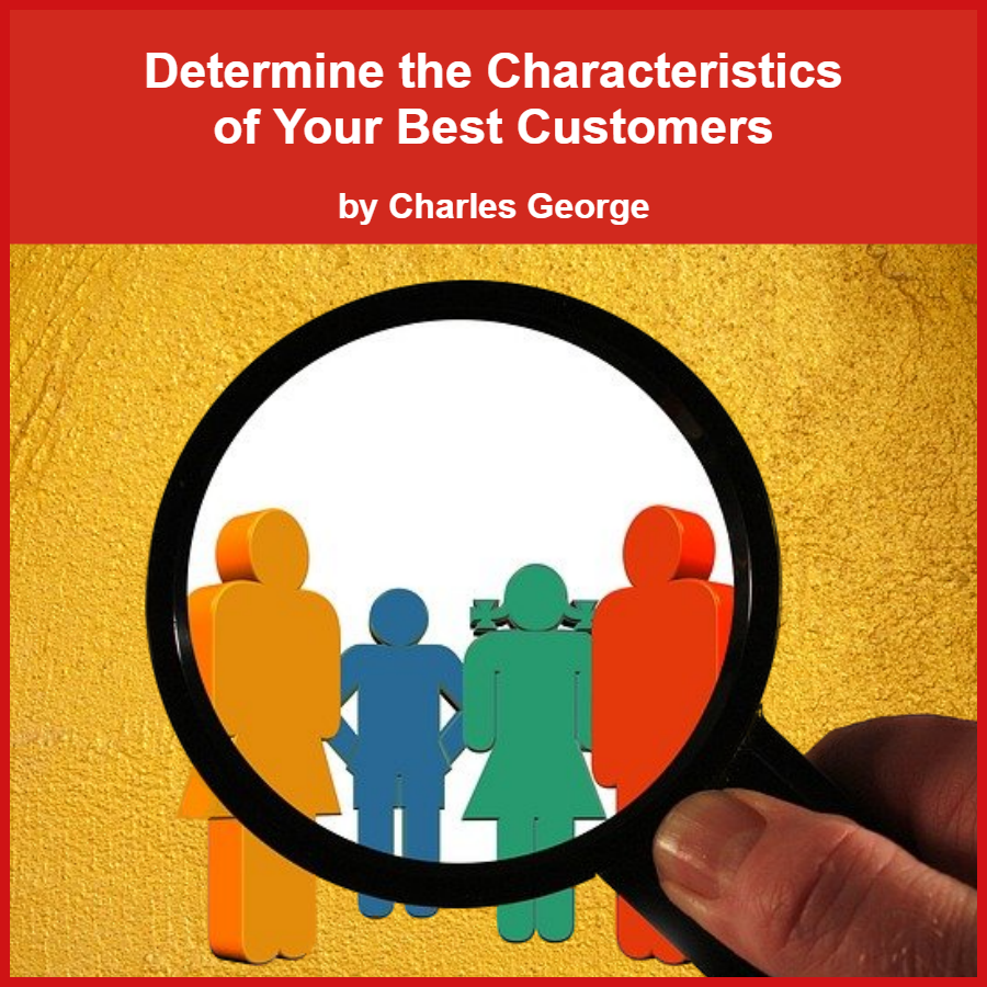 Determine the characteristics of your best customers.