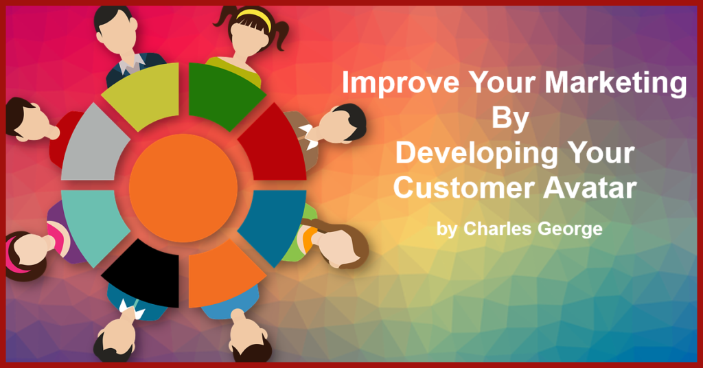 Improve your marketing by developing your customer avatar